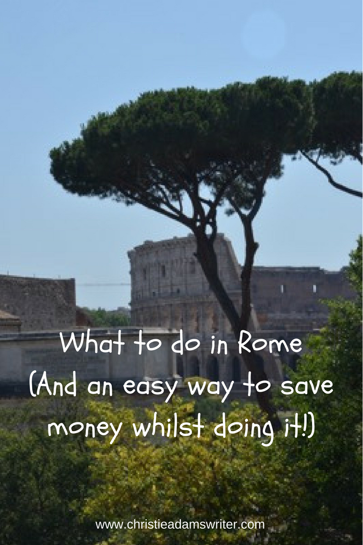 What to do in Rome (And an easy way to save money whilst doing it!)