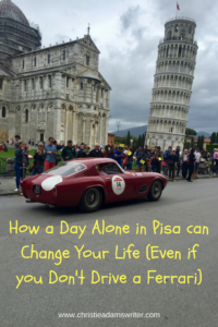 How a Day Alone in Pisa can Change Your Life (Even if you Don't Drive a Ferrari)