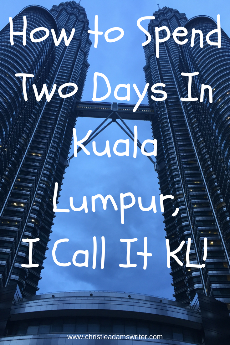 How to Spend Two Days In Kuala Lumpur, I Call It KL!