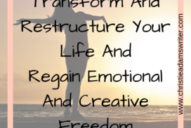 Transform And Restructure Your Life And Regain Emotional And Creative Freedom