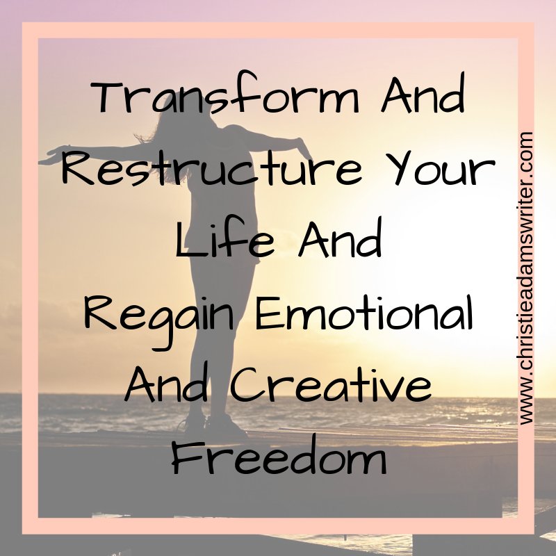 Transform And Restructure Your Life And Regain Emotional And Creative Freedom
