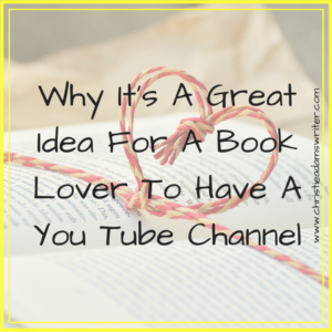 Why It's A Great Idea For A Book Lover To Have A You Tube Channel