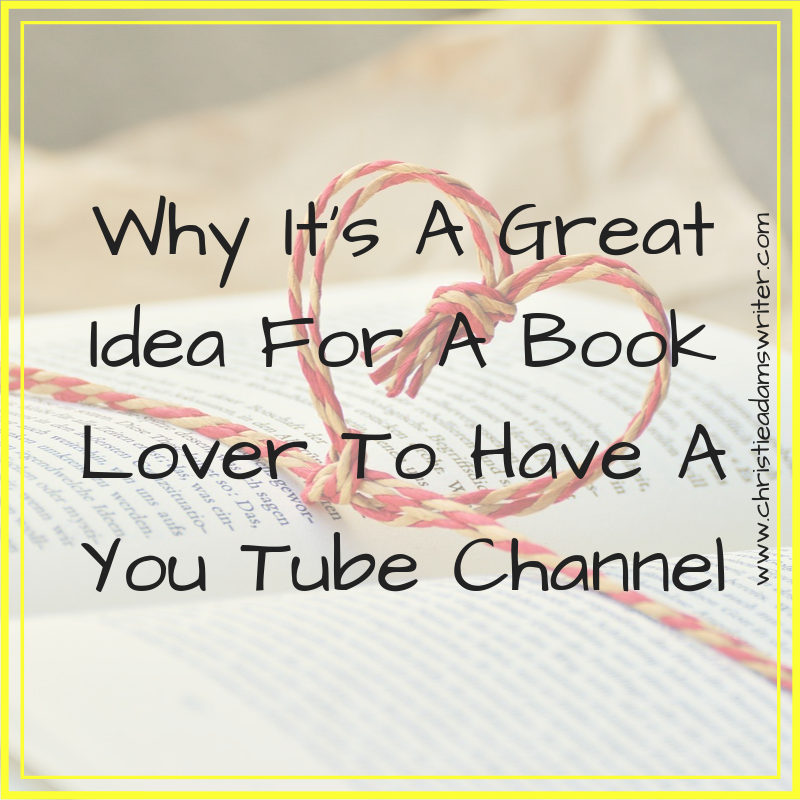 Why It's A Great Idea For A Book Lover To Have A You Tube Channel