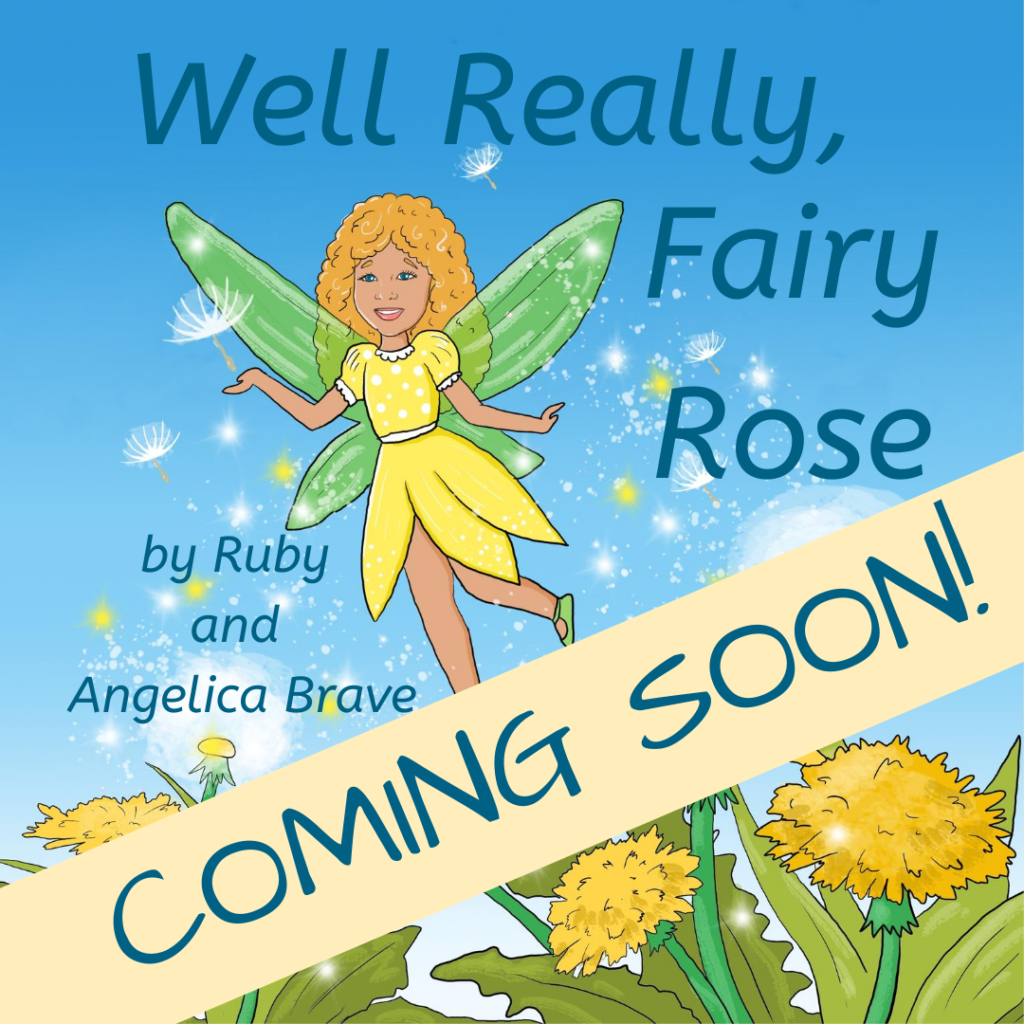 Well Really, Fairy Rose, by Ruby and Angelica Brave COMING SOON