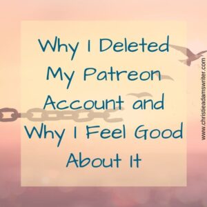 Why I Deleted My Patreon Account and Why I Feel Good About It